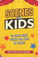 Scenes for Kids - The Upstage Series: Performance-ready scripts for kids to perform, act and build confidence on stage. (The Upstage Series - ... to help kids and teens shine on stage.) B0G1C8YY3K Book Cover
