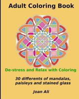 Adult Coloring Book: De-stress and Relax With Coloring...30 Different designs of mandalas, paisleys, stained glass and animals 1519191766 Book Cover