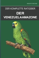 Die Venezuelaamazone: Ein kompletter Leitfaden für die Pflege, die anpassungsfähige Natur und den meist übersehenen Amazonas (German Edition) B0H58DC2ZR Book Cover