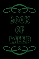 Book of Weed: A Cannabis Logbook for Keeping Track of Different Strains, Their Effects, Symptoms Relieved and Ratings. 1676339388 Book Cover