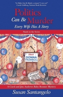 Politics Can Be Murder : Every Wife Has a Story 0985779969 Book Cover