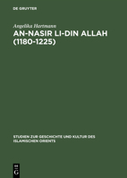 an-Nasir li-Din Allah: (1180-1225) : Politik, Religion, Kultur in d. spaten Abbasidenzeit (Studien zur Sprache, Geschichte und Kultur des islamischen Orients : n.F) 3110041790 Book Cover