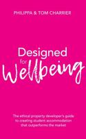 Designed for Wellbeing: The ethical property developer’s guide to creating student accommodation that outperforms the market 1781334226 Book Cover