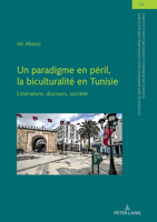 Un paradigme en péril, la biculturalité en Tunisie: Littérature, discours, société (Studien zu den Romanischen Literaturen und Kulturen/Studies on Romance Literatures and Cultures) 3631829140 Book Cover