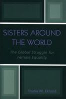 Sisters Around the World: The Global Struggle for Female Equality 0761828192 Book Cover