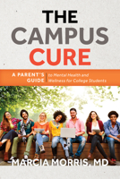 The Campus Cure: A Parent's Guide to Mental Health and Wellness for College Students 153813988X Book Cover