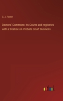 Doctors' Commons: Its Courts and registries with a treatise on Probate Court Business 3368132377 Book Cover