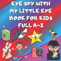 EYE SPY WITH MY LITTLE EYE BOOK FOR KIDS FULL A-Z: Learn Whilst Having Fun! Big Pages With Cute Characters, Animals, Fruit, Characters & Fun Items B084WT7FRH Book Cover