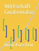Wirtschaft Guatemalas (Wirtschaft in Ländern) 1797933787 Book Cover