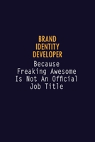 Brand Identity Developer Because Freaking Awesome is not An Official Job Title: 6X9 Career Pride Notebook Unlined 120 pages Writing Journal 1691037117 Book Cover