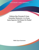 Defensa Que Presento D. Juan Estanislao Monterde A La Exma. Junta Superior Del Monte De Piedad (1859) 1160063788 Book Cover