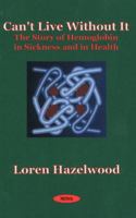 Can't Live Without It: The Story of Hemoglobin in Sickness and in Health 1560729074 Book Cover