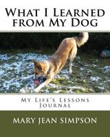 What I Learned from My Dog: My Life’s Lessons Journal 1985126680 Book Cover