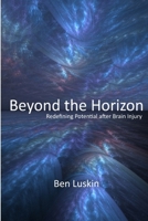 Beyond the Horizon: Redefining Potential After Brain Injury 1300217839 Book Cover