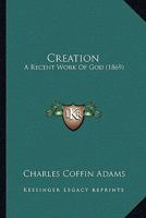 Creation a Recent Work of God 1378471342 Book Cover