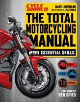 The Total Motorcycling Manual (Cycle World): 291 Skills You Need 1616286075 Book Cover
