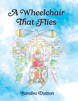 A Wheelchair That Flies 1949512207 Book Cover