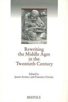Rewriting the Middle Ages in the Twentieth Century 2503517196 Book Cover