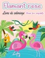 Livre de coloriage de flamants roses pour enfants: Amazing cute Flamingos livre de coloriage Kids Boys and girls 8775850265 Book Cover