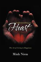Understanding the Heart: The Art of Living in Happiness 1467001422 Book Cover