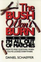 The Bush Won't Burn and I'm All Out of Matches: How to Find God's Will When You'Ve Looked Everywhere 157293008X Book Cover