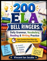 200 ELA Bell Ringers: Grammar, Vocabulary, Reading & Writing Warm-Ups: Quick Standards-Based Warm-Ups to Build Essential Language Arts Skills B0HF32RSS4 Book Cover