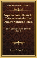 Bequeme Logarithmische, Trigonometrische Und Andere Nutzliche Tafeln: Zum Gebrauch Auf Schulen (1818) 116102414X Book Cover