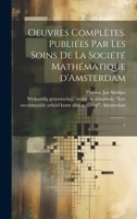 Oeuvres complètes. Publiées par les soins de la Société mathématique d'Amsterdam: 1 (French Edition) 1019960493 Book Cover