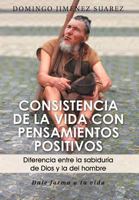 Consistencia de La Vida Con Pensamientos Positivos: Diferencia Entre La Sabiduria de Dios y La del Hombre 1463338457 Book Cover