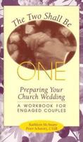 The Two Shall Be One: Preparing Your Church Wedding: A Workbook for Engaged Couples, Revised in Light of Present Marriage Ritual 089243676X Book Cover