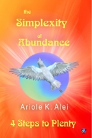The Simplexity of Abundance - 4 Steps to Plenty 1430329025 Book Cover