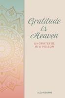 Gratitude is Heaven: Ungrateful is a Poison 1962929086 Book Cover