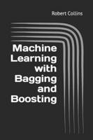 Machine Learning with Bagging and Boosting 1726736121 Book Cover