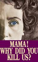 Mama! Why Did You Kill Us? 0895556162 Book Cover