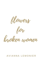 Flowers For Broken Women: A Collection of Poetry B09TMT4D28 Book Cover