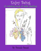 Enjoy Being: A coloring book of artist sketches, By Pamela Benet B08P1KLRX5 Book Cover