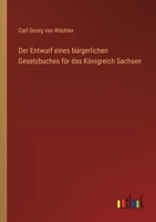 Der Entwurf eines bürgerlichen Gesetzbuches für das Königreich Sachsen 3368030981 Book Cover