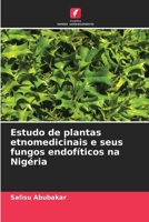 Estudo de plantas etnomedicinais e seus fungos endofíticos na Nigéria (Portuguese Edition) 6202483474 Book Cover