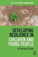 Developing Resilience in Children and Young People: A Practical Guide 1138236209 Book Cover