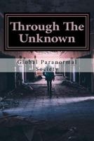 Through The Unknown: Stories And Handbook From Real Paranormal Investigators 1539021157 Book Cover