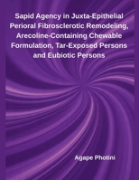 Sapid Agency in Juxta-Epithelial Perioral Fibrosclerotic Remodeling, Arecoline-Containing Chewable Formulation, Tar-Exposed Persons and Eubiotic Persons B0FMM6DSL6 Book Cover