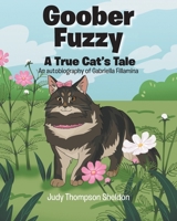 Goober Fuzzy: A True Cat's Tale An autobiography of Gabriella Fillamina B0GP3J1LPR Book Cover