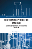 Redesigning Petroleum Taxation: Aligning Government and Investors in the UK 0367585251 Book Cover