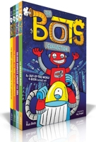 The Bots Collection: The Most Annoying Robots in the Universe; The Good, the Bad, and the Cowbots; 20,000 Robots Under the Sea; The Dragon Bots 1534446427 Book Cover