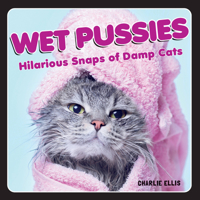 Wet Pussies: Hilarious Snaps of Damp Cats 1800070071 Book Cover