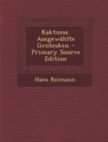 Kaktusse. Ausgewahlte Grotesken - Primary Source Edition 1293483885 Book Cover