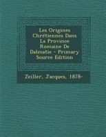 Les Origines Chr�tiennes Dans La Province Romaine de Dalmatie 1018198903 Book Cover