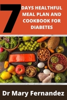7 DAYS HEALTHFUL MEAL PLAN AND COOKBOOK FOR DIABETES B08XS1Z5BG Book Cover