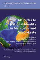 Attitudes to National Identity in Melanesia and Timor-Leste: A Survey of Future Leaders in Papua New Guinea, Solomon Islands, Vanuatu and Timor-Leste 3034309899 Book Cover