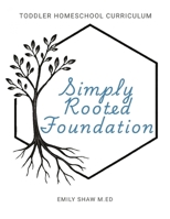 Simply Rooted Foundation: Toddler Homeschool Curriculum B0FNN8YRCQ Book Cover